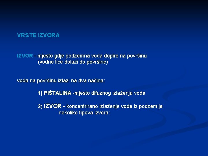 VRSTE IZVORA IZVOR - mjesto gdje podzemna voda dopire na površinu (vodno lice dolazi