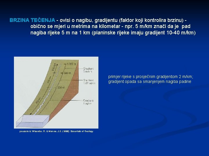 BRZINA TEČENJA - ovisi o nagibu, gradijentu (faktor koji kontrolira brzinu) obično se mjeri