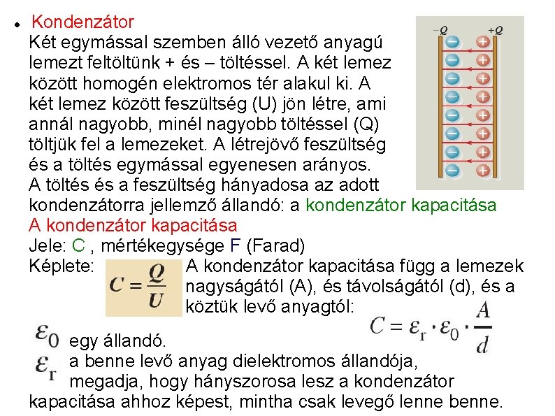  Kondenzátor Két egymással szemben álló vezető anyagú lemezt feltöltünk + és – töltéssel.