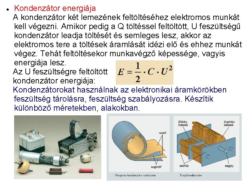  Kondenzátor energiája A kondenzátor két lemezének feltöltéséhez elektromos munkát kell végezni. Amikor pedig