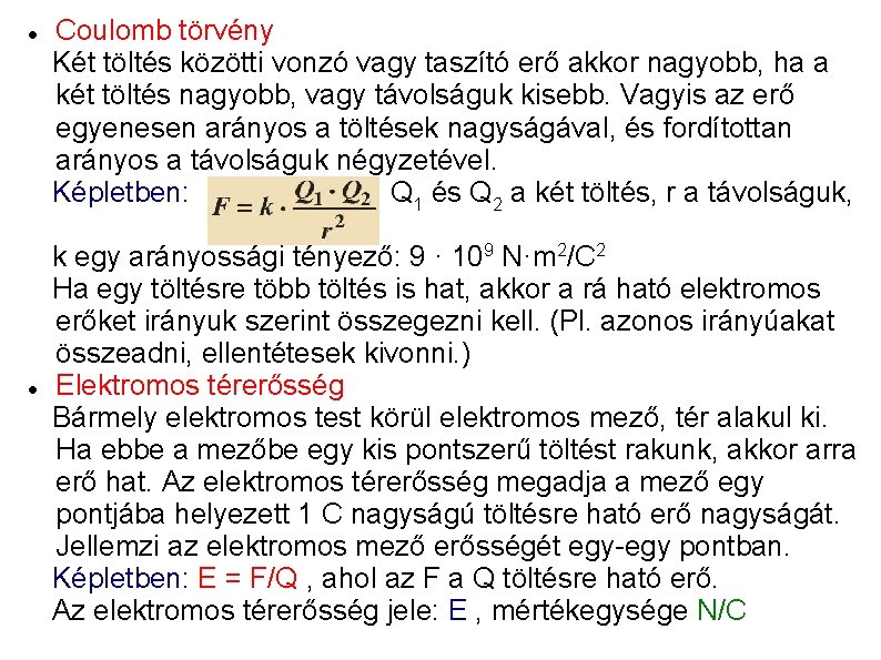  Coulomb törvény Két töltés közötti vonzó vagy taszító erő akkor nagyobb, ha a