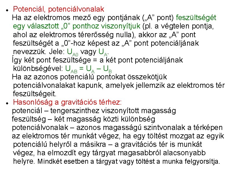  Potenciál, potenciálvonalak Ha az elektromos mező egy pontjának („A” pont) feszültségét egy választott