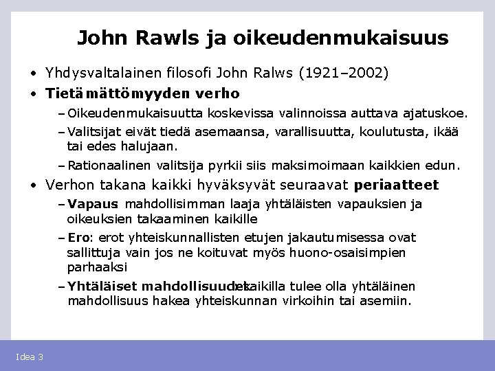 John Rawls ja oikeudenmukaisuus • Yhdysvaltalainen filosofi John Ralws (1921– 2002) • Tietämättömyyden verho