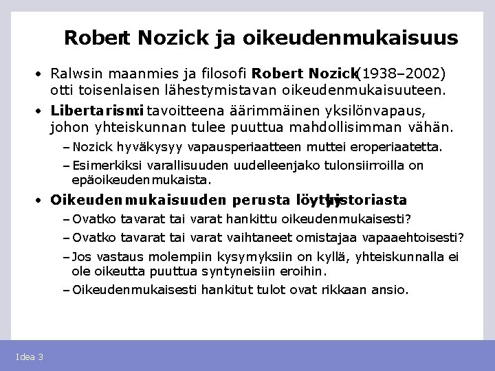 Robert Nozick ja oikeudenmukaisuus • Ralwsin maanmies ja filosofi Robert Nozick(1938– 2002) otti toisenlaisen