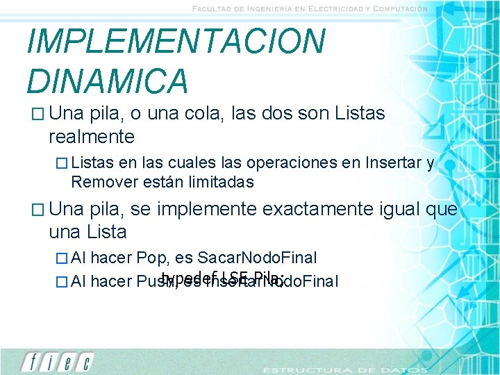 IMPLEMENTACION DINAMICA � Una pila, o una cola, las dos son Listas realmente � IMPLEMENTACION DINAMICA � Una pila, o una cola, las dos son Listas realmente �