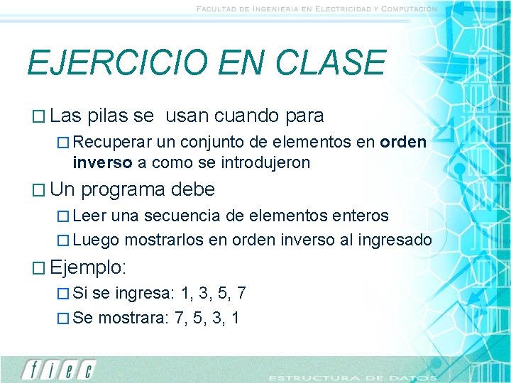 EJERCICIO EN CLASE � Las pilas se usan cuando para � Recuperar un conjunto EJERCICIO EN CLASE � Las pilas se usan cuando para � Recuperar un conjunto