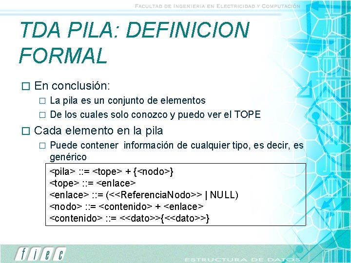 TDA PILA: DEFINICION FORMAL � En conclusión: La pila es un conjunto de elementos TDA PILA: DEFINICION FORMAL � En conclusión: La pila es un conjunto de elementos