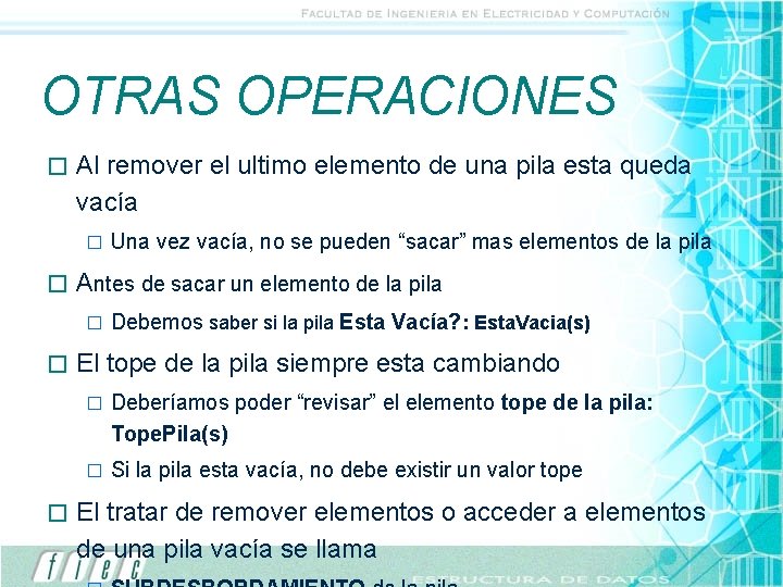 OTRAS OPERACIONES � Al remover el ultimo elemento de una pila esta queda vacía OTRAS OPERACIONES � Al remover el ultimo elemento de una pila esta queda vacía