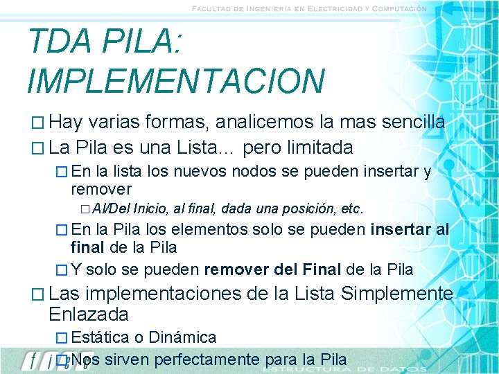 TDA PILA: IMPLEMENTACION � Hay varias formas, analicemos la mas sencilla � La Pila TDA PILA: IMPLEMENTACION � Hay varias formas, analicemos la mas sencilla � La Pila