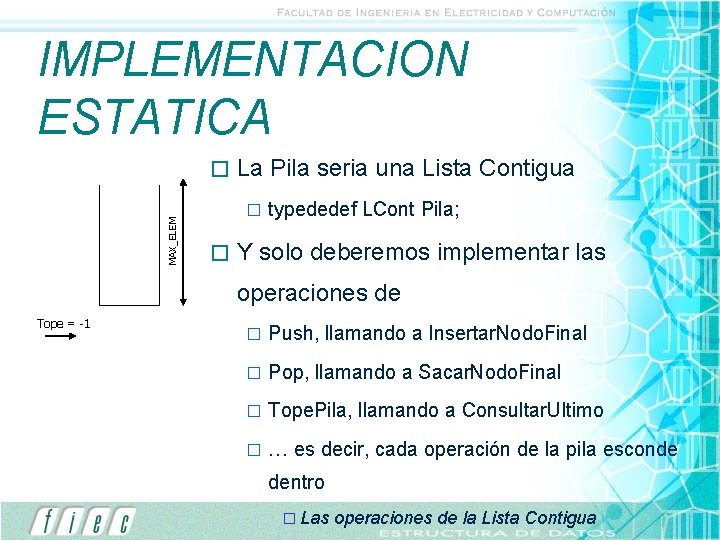 IMPLEMENTACION ESTATICA � Tope = MAX_ELEM-1 Tope = 0 Tope = -1 La Pila IMPLEMENTACION ESTATICA � Tope = MAX_ELEM-1 Tope = 0 Tope = -1 La Pila