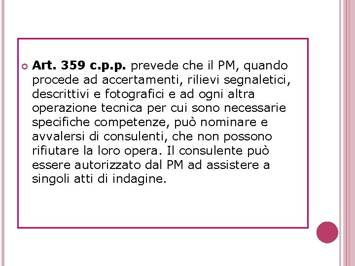  Art. 359 c. p. p. prevede che il PM, quando procede ad accertamenti,