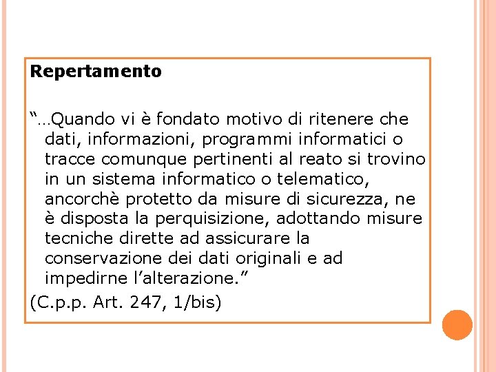 Repertamento “…Quando vi è fondato motivo di ritenere che dati, informazioni, programmi informatici o