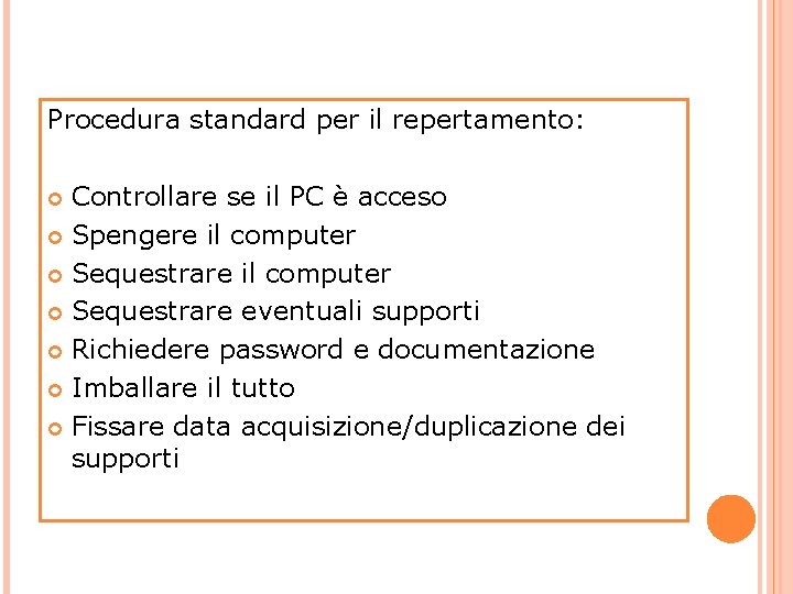 Procedura standard per il repertamento: Controllare se il PC è acceso Spengere il computer