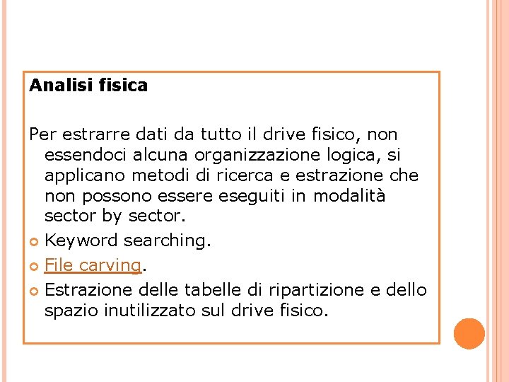 Analisi fisica Per estrarre dati da tutto il drive fisico, non essendoci alcuna organizzazione