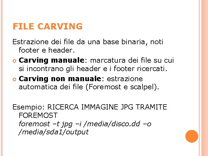 FILE CARVING Estrazione dei file da una base binaria, noti footer e header. Carving