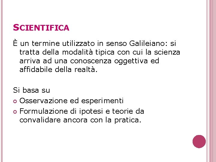 SCIENTIFICA È un termine utilizzato in senso Galileiano: si tratta della modalità tipica con