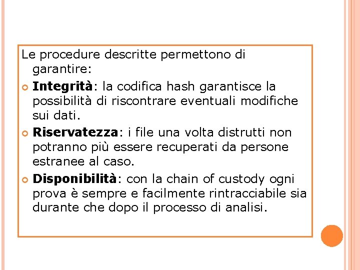 Le procedure descritte permettono di garantire: Integrità: la codifica hash garantisce la possibilità di