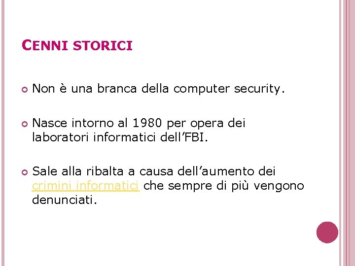 CENNI STORICI Non è una branca della computer security. Nasce intorno al 1980 per