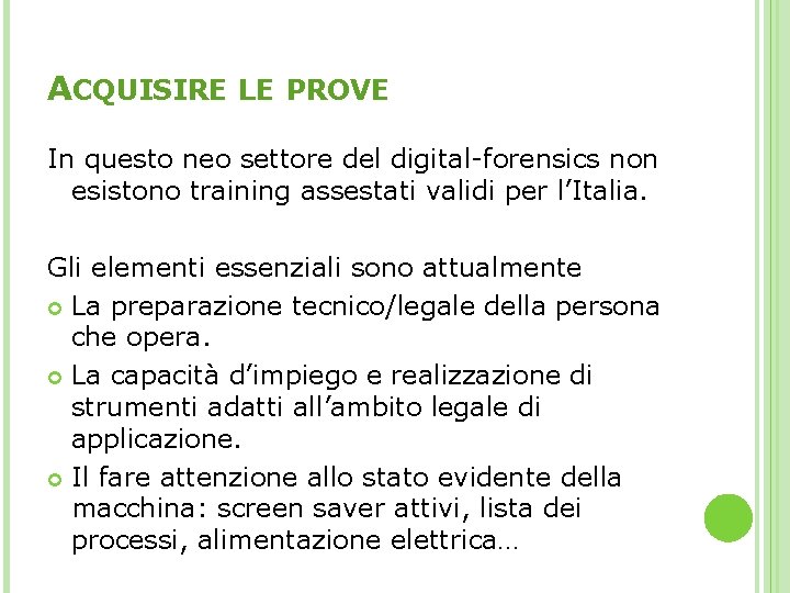 ACQUISIRE LE PROVE In questo neo settore del digital-forensics non esistono training assestati validi