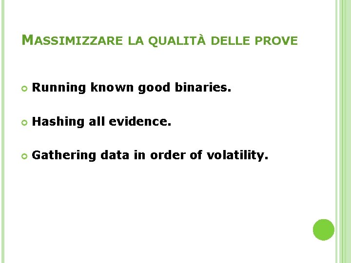 MASSIMIZZARE LA QUALITÀ DELLE PROVE Running known good binaries. Hashing all evidence. Gathering data