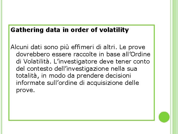 Gathering data in order of volatility Alcuni dati sono più effimeri di altri. Le