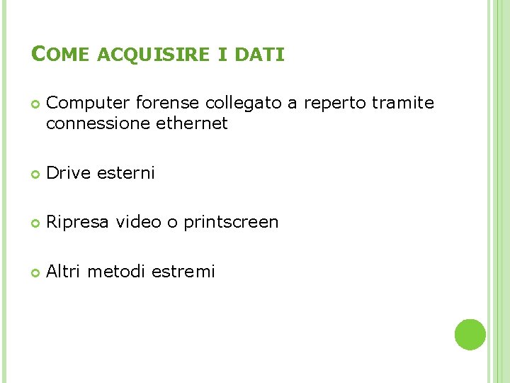 COME ACQUISIRE I DATI Computer forense collegato a reperto tramite connessione ethernet Drive esterni