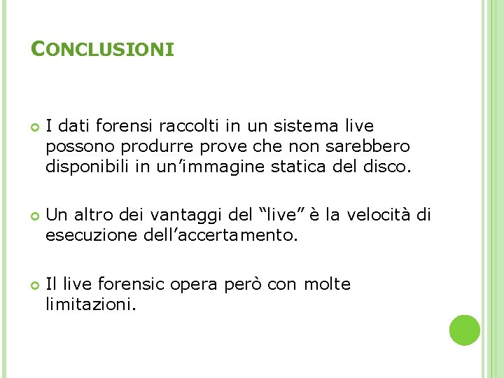 CONCLUSIONI I dati forensi raccolti in un sistema live possono produrre prove che non