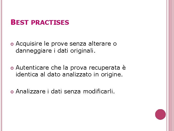 BEST PRACTISES Acquisire le prove senza alterare o danneggiare i dati originali. Autenticare che