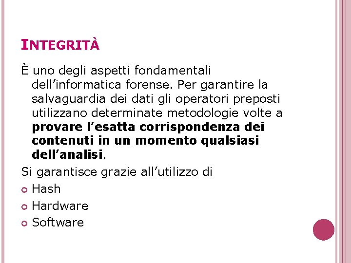 INTEGRITÀ È uno degli aspetti fondamentali dell’informatica forense. Per garantire la salvaguardia dei dati