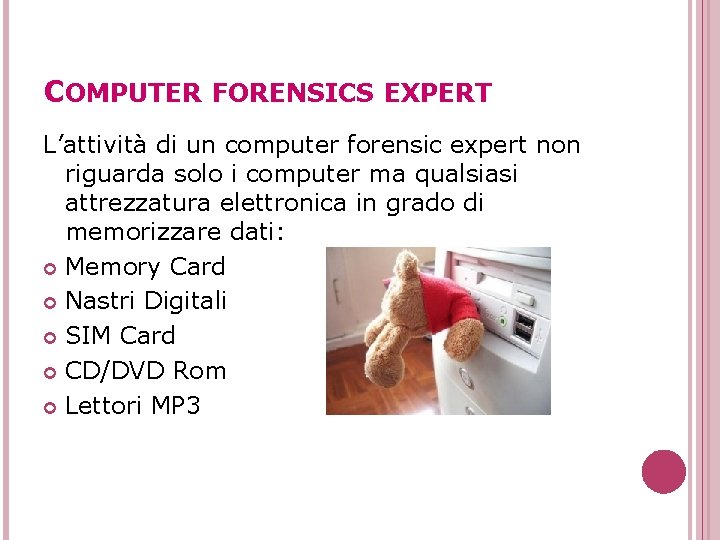 COMPUTER FORENSICS EXPERT L’attività di un computer forensic expert non riguarda solo i computer