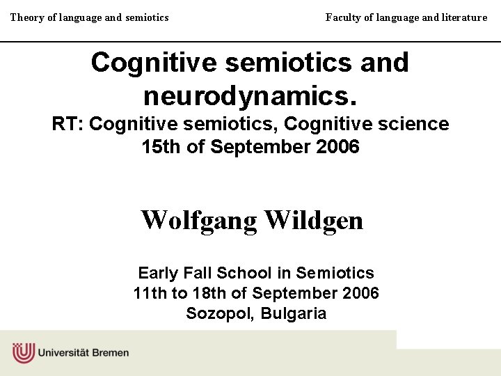 Theory of language and semiotics Faculty of language and literature Cognitive semiotics and neurodynamics.