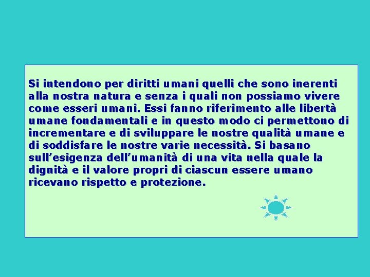 Si intendono per diritti umani quelli che sono inerenti alla nostra natura e senza