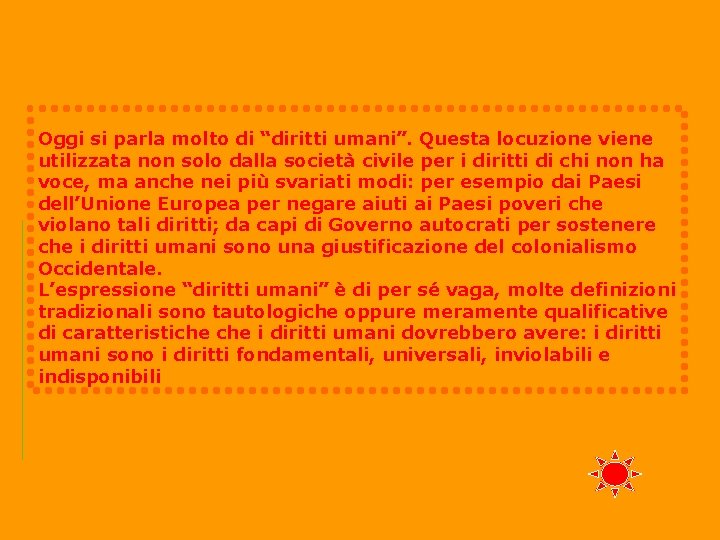 Oggi si parla molto di “diritti umani”. Questa locuzione viene utilizzata non solo dalla