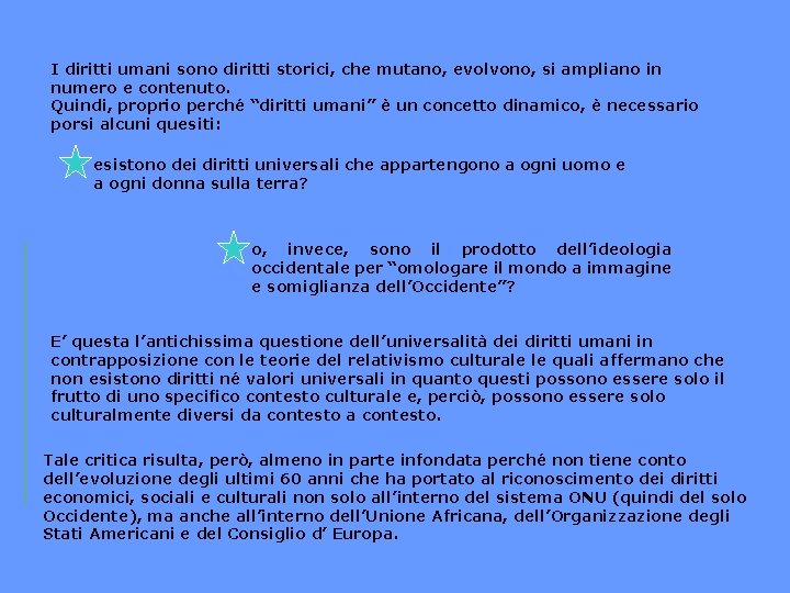 I diritti umani sono diritti storici, che mutano, evolvono, si ampliano in numero e