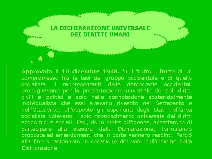 LA DICHIARAZIONE UNIVERSALE DEI DIRITTI UMANI Approvata il 10 dicembre 1948, fu il frutto