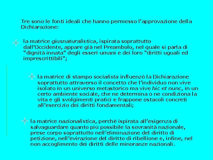 Tre sono le fonti ideali che hanno permesso l’approvazione della Dichiarazione: la matrice giusnaturalistica,