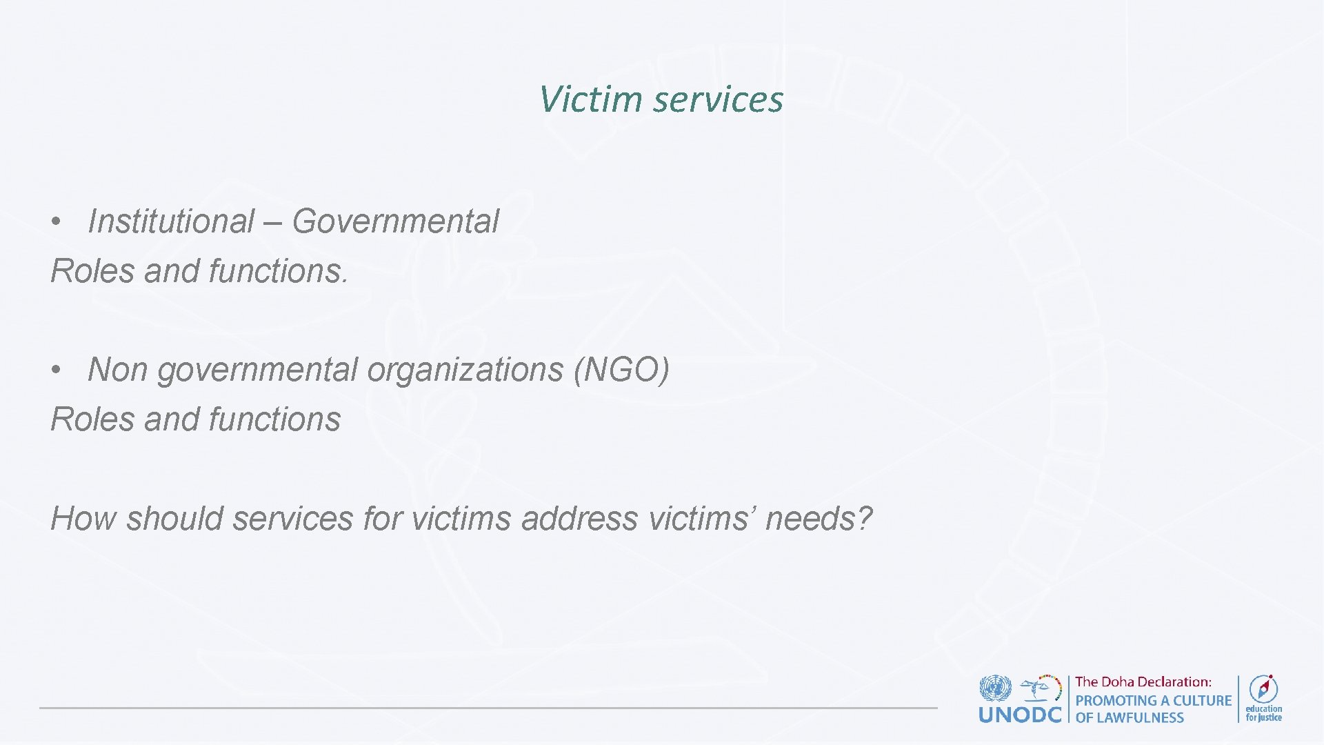 Victim services • Institutional – Governmental Roles and functions. • Non governmental organizations (NGO)