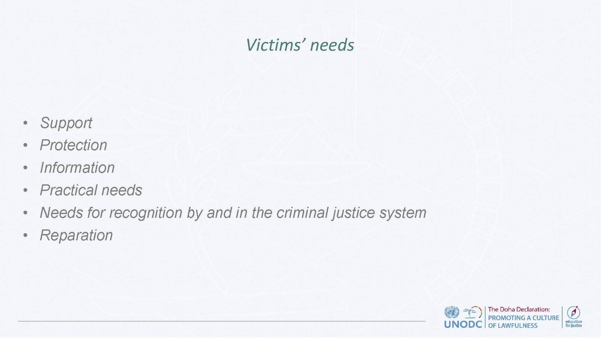 Victims’ needs • • • Support Protection Information Practical needs Needs for recognition by