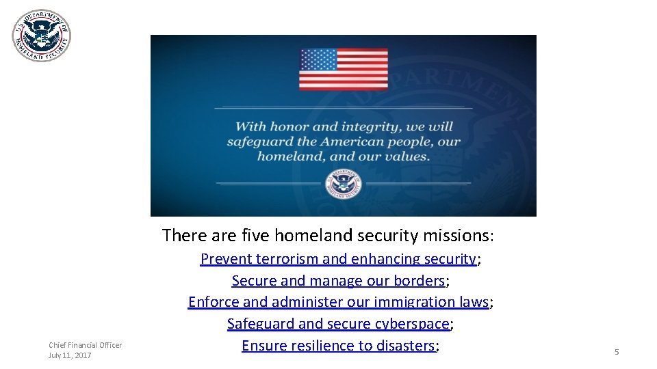 There are five homeland security missions: Chief Financial Officer July 11, 2017 Prevent terrorism