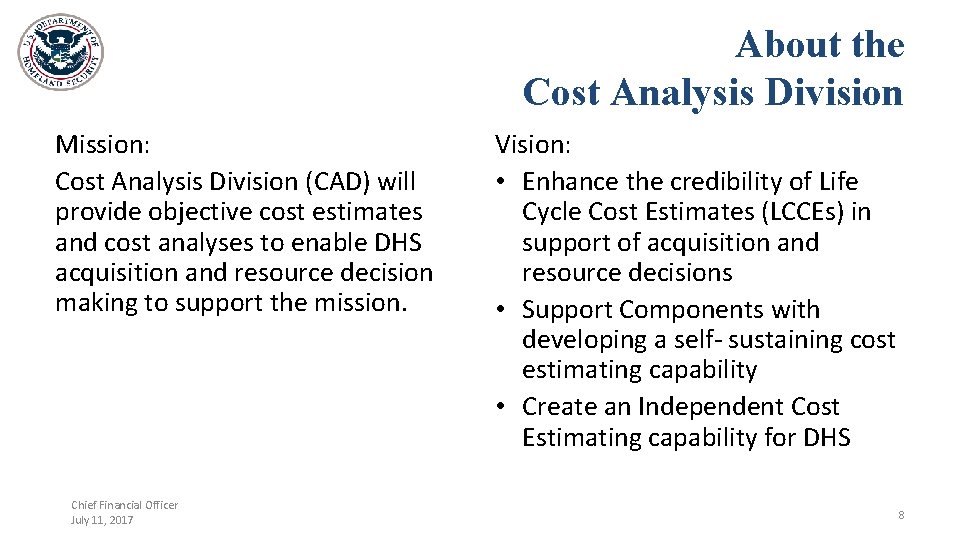 About the Cost Analysis Division Mission: Cost Analysis Division (CAD) will provide objective cost