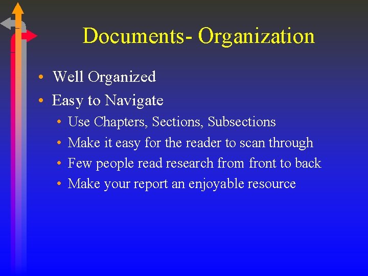 Documents- Organization • Well Organized • Easy to Navigate • • Use Chapters, Sections,
