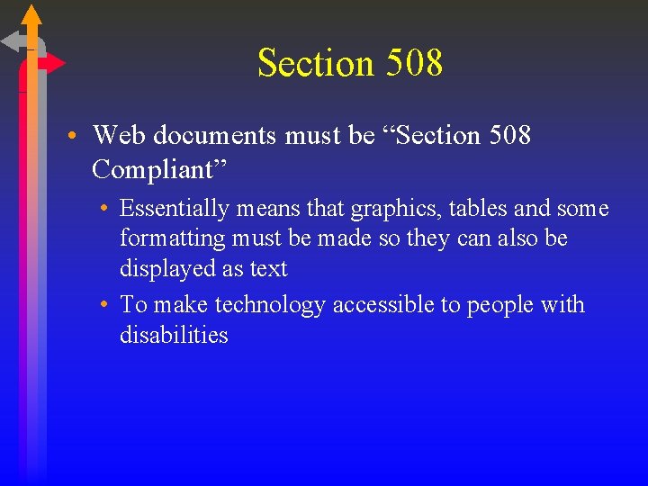 Section 508 • Web documents must be “Section 508 Compliant” • Essentially means that
