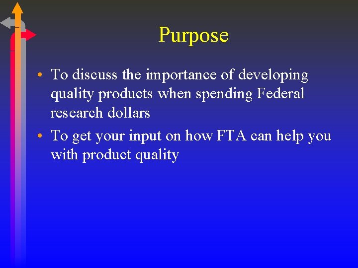 Purpose • To discuss the importance of developing quality products when spending Federal research