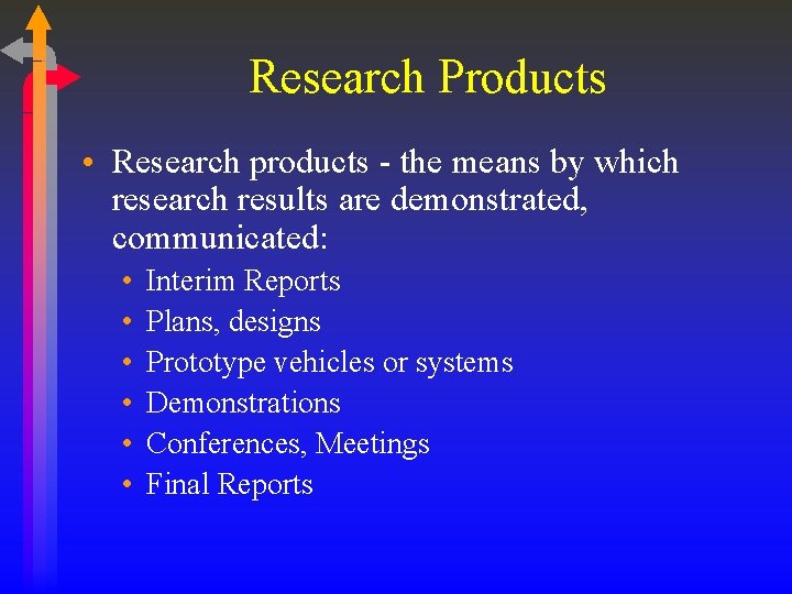 Research Products • Research products - the means by which research results are demonstrated,