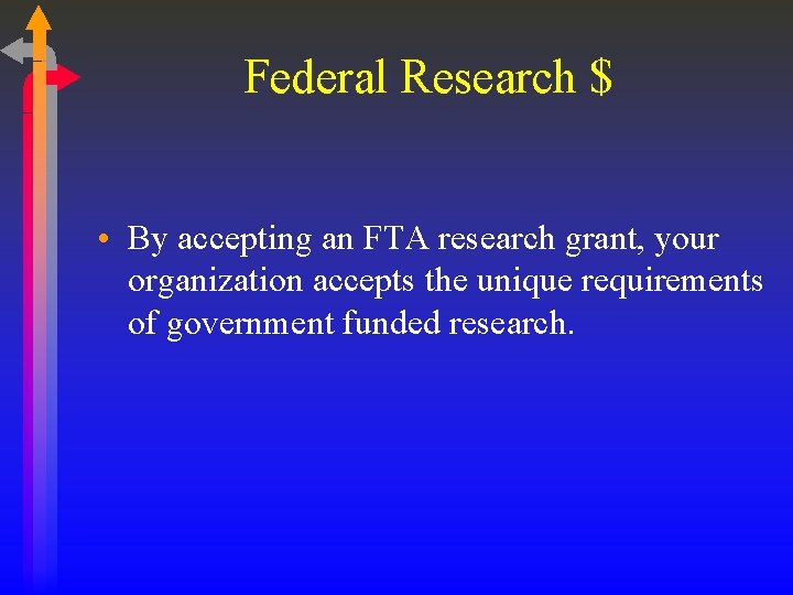 Federal Research $ • By accepting an FTA research grant, your organization accepts the