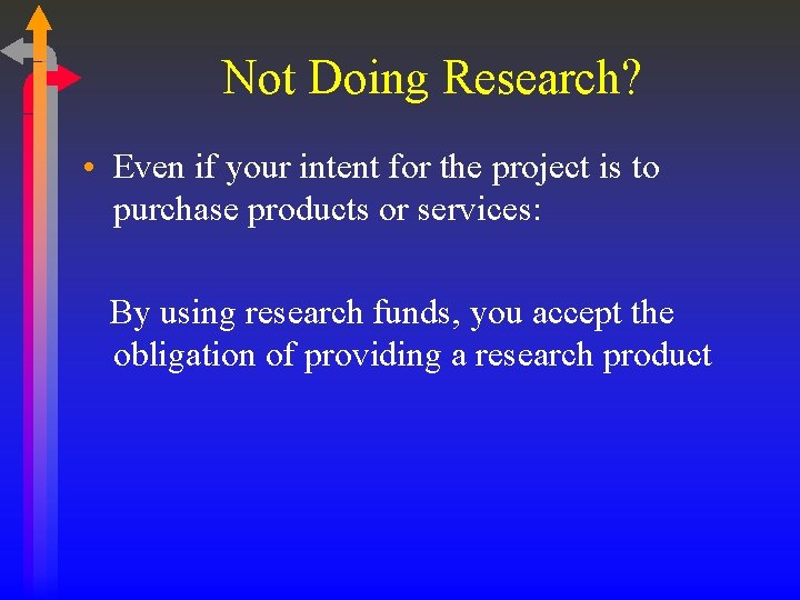 Not Doing Research? • Even if your intent for the project is to purchase