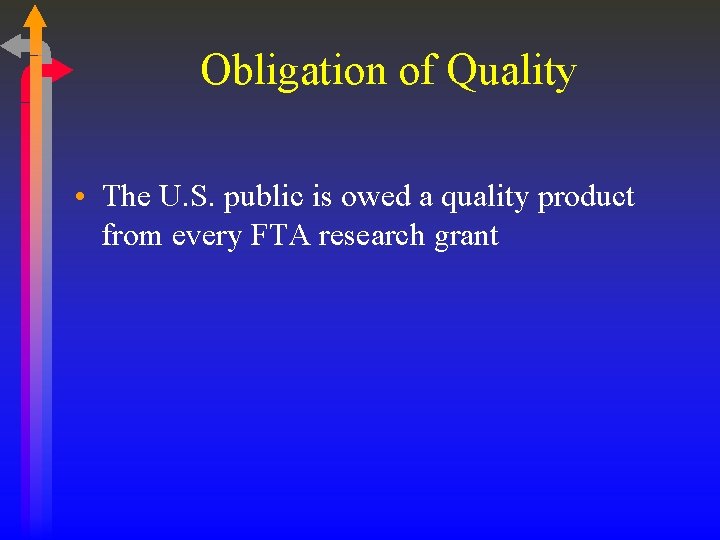 Obligation of Quality • The U. S. public is owed a quality product from