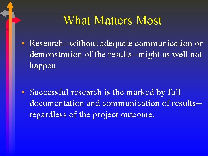 What Matters Most • Research--without adequate communication or demonstration of the results--might as well