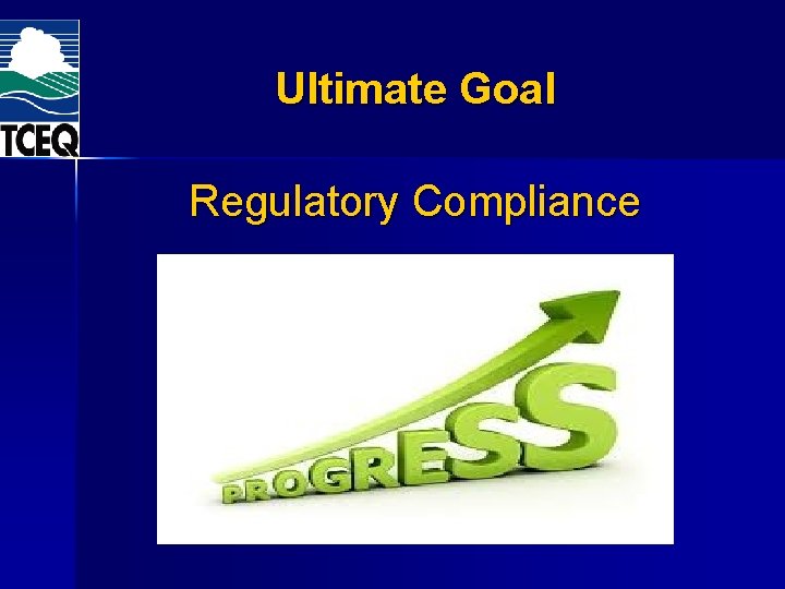Ultimate Goal Regulatory Compliance Ultimate Goal Regulatory Compliance
