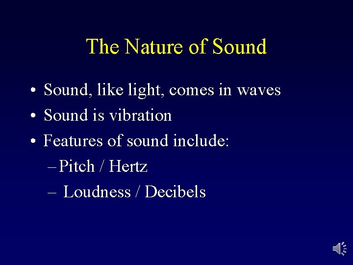 The Nature of Sound • Sound, like light, comes in waves • Sound is